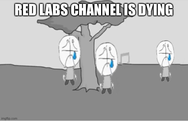 Sadness Combat | RED LABS CHANNEL IS DYING | image tagged in sadness combat | made w/ Imgflip meme maker
