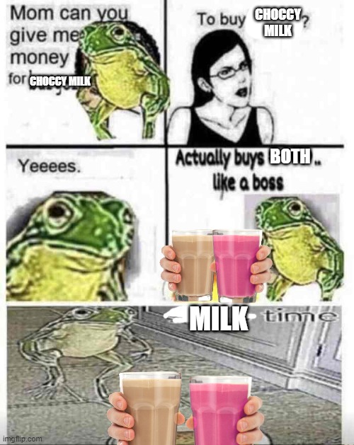 B O N E R S | CHOCCY MILK; CHOCCY MILK; BOTH; MILK | image tagged in mom can you give me money to buy burger | made w/ Imgflip meme maker