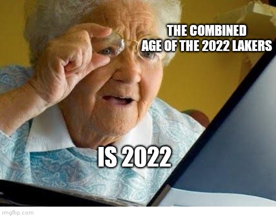 Que the Golden Girls theme | THE COMBINED AGE OF THE 2022 LAKERS; IS 2022 | image tagged in old lady at computer | made w/ Imgflip meme maker