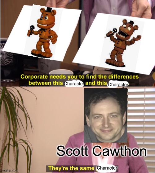 They're The Same Picture | Character; Character; Scott Cawthon; Character | image tagged in memes,they're the same picture | made w/ Imgflip meme maker