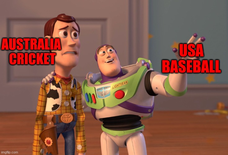 X, X Everywhere | USA
BASEBALL; AUSTRALIA 
CRICKET | image tagged in memes,x x everywhere | made w/ Imgflip meme maker