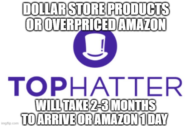 Save yourself time | DOLLAR STORE PRODUCTS OR OVERPRICED AMAZON; WILL TAKE 2-3 MONTHS TO ARRIVE OR AMAZON 1 DAY | image tagged in online shopping,shopping,china,junk,dollar store,amazon | made w/ Imgflip meme maker