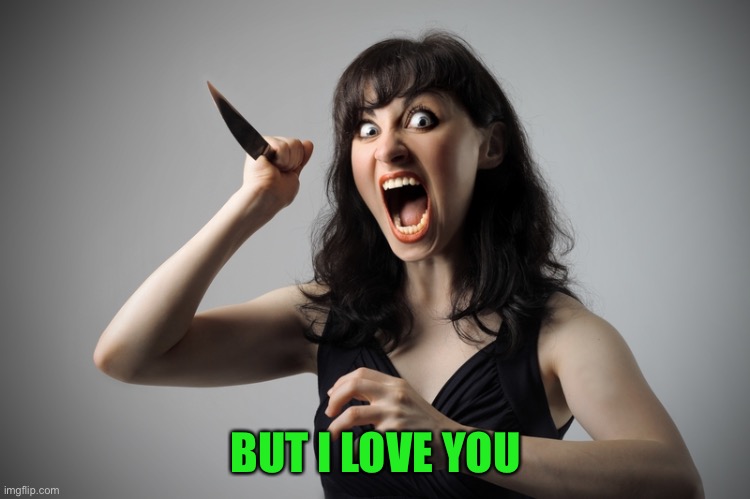 Angry woman | BUT I LOVE YOU | image tagged in angry woman | made w/ Imgflip meme maker