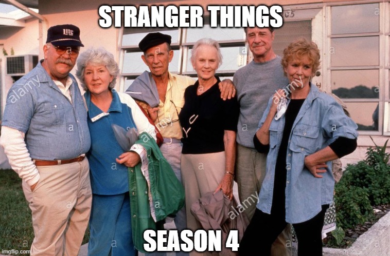 Stranger Things New Season | STRANGER THINGS; SEASON 4 | image tagged in funny memes,stranger things | made w/ Imgflip meme maker