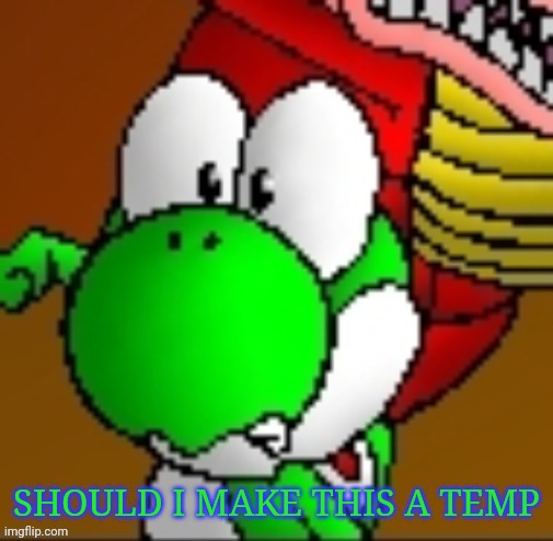 SHOULD I MAKE THIS A TEMP | made w/ Imgflip meme maker