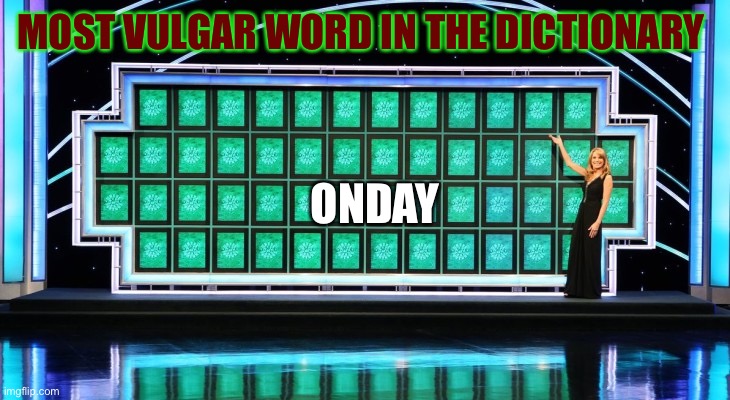 I’d like to solve |  MOST VULGAR WORD IN THE DICTIONARY; ONDAY | image tagged in wheel of fortune | made w/ Imgflip meme maker