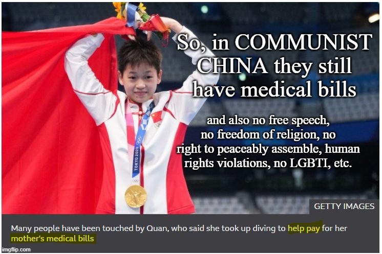 Communist Benefits | So, in COMMUNIST CHINA they still have medical bills; and also no free speech, no freedom of religion, no right to peaceably assemble, human rights violations, no LGBTI, etc. | image tagged in quan,communism,socialist state,freedom,rights | made w/ Imgflip meme maker