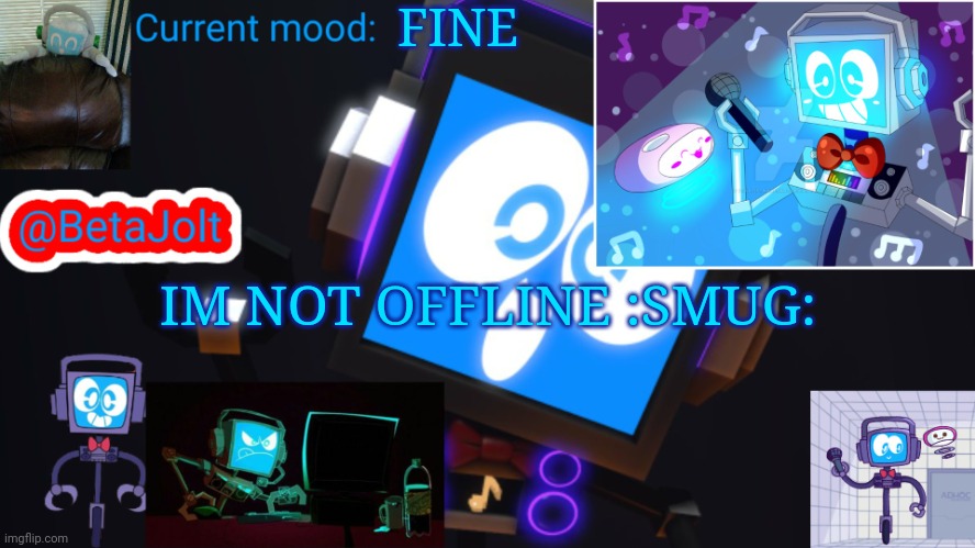 BetaJolt MSMG fandroid announcement template | FINE; IM NOT OFFLINE :SMUG: | image tagged in betajolt msmg fandroid announcement template | made w/ Imgflip meme maker