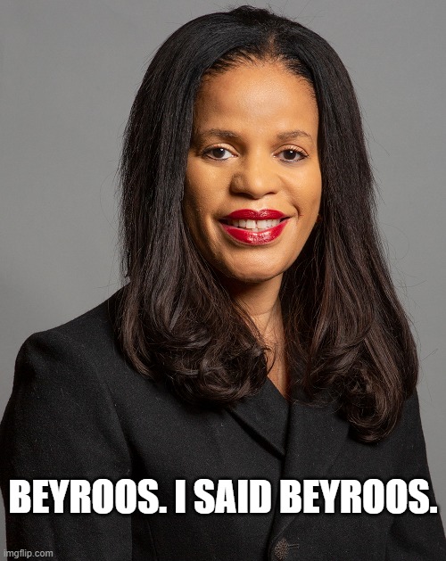 Claudia Webbe | BEYROOS. I SAID BEYROOS. | image tagged in claudia webbe,labour,belarus | made w/ Imgflip meme maker