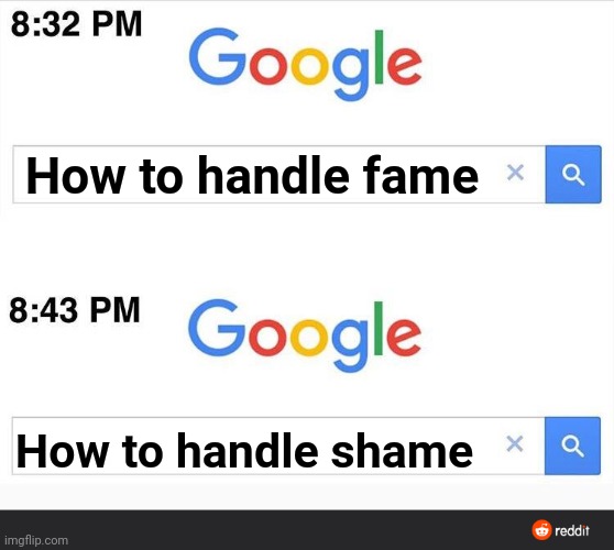 Fame Of Shame? | How to handle fame; How to handle shame | image tagged in 8 32 google search | made w/ Imgflip meme maker