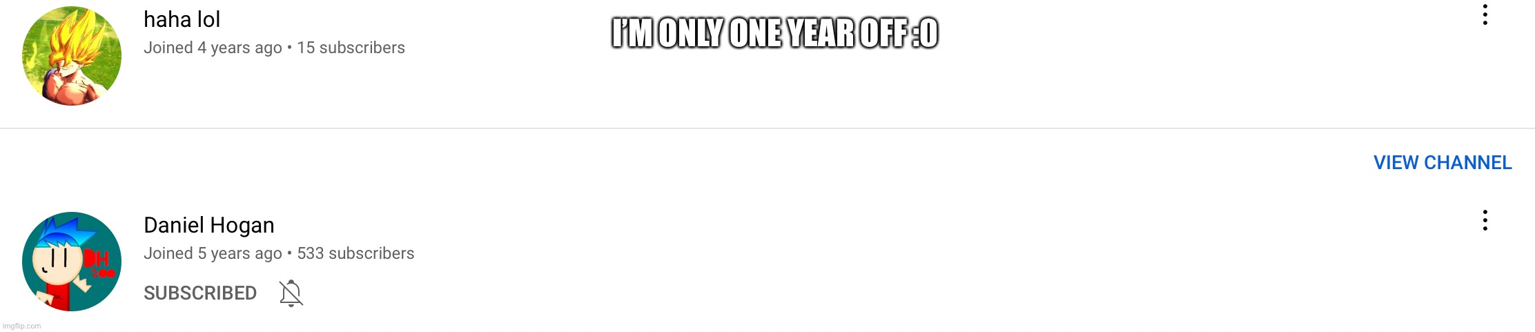 I’M ONLY ONE YEAR OFF :0 | made w/ Imgflip meme maker