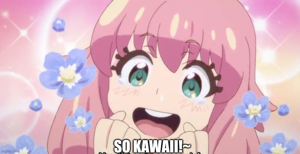 KAWAII | SO KAWAII!~ | image tagged in kawaii | made w/ Imgflip meme maker