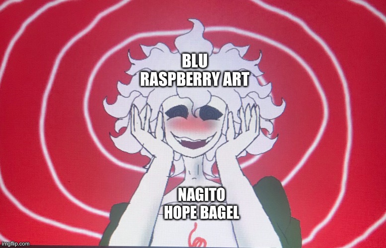 I love this one | BLU RASPBERRY ART; NAGITO HOPE BAGEL | made w/ Imgflip meme maker