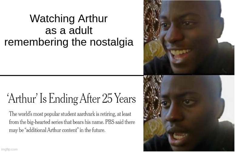 No cap, Arthur is ending | Watching Arthur as a adult remembering the nostalgia | image tagged in disappointed black guy | made w/ Imgflip meme maker