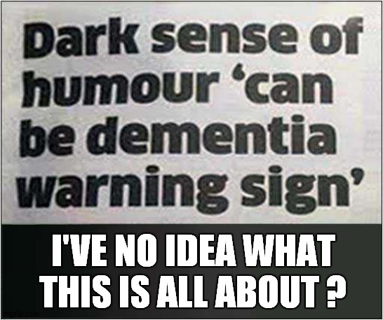 What A Strange Headline | I'VE NO IDEA WHAT THIS IS ALL ABOUT ? | image tagged in headlines,dementia,i don't understand,dark humour | made w/ Imgflip meme maker