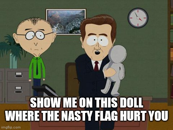 Show me on this doll | SHOW ME ON THIS DOLL WHERE THE NASTY FLAG HURT YOU | image tagged in show me on this doll | made w/ Imgflip meme maker