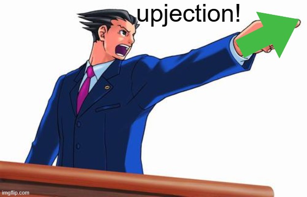 Phoenix Wright | upjection! | image tagged in phoenix wright | made w/ Imgflip meme maker