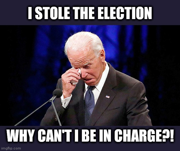 Who's really in charge? | I STOLE THE ELECTION; WHY CAN'T I BE IN CHARGE?! | image tagged in memes,joe biden,senile creep,stolen election,who's in charge | made w/ Imgflip meme maker