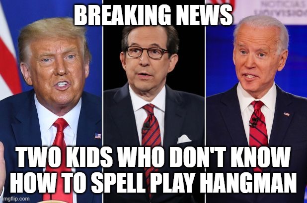 Politics Be Like... |  BREAKING NEWS; TWO KIDS WHO DON'T KNOW HOW TO SPELL PLAY HANGMAN | image tagged in trump biden debate | made w/ Imgflip meme maker