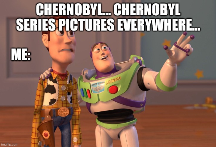 I just saw a Chernobyl firefighter picture... I am haunted for life |  CHERNOBYL... CHERNOBYL SERIES PICTURES EVERYWHERE... ME: | image tagged in memes,x x everywhere,chernobyl,haunted house,scared kid | made w/ Imgflip meme maker