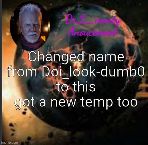 Dr.monty | Changed name from Doi_look-dumb0 to this got a new temp too | image tagged in dr monty | made w/ Imgflip meme maker