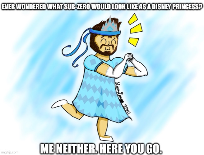 I drew it myself, it’s my first drawing on my new drawing pad :3 |  EVER WONDERED WHAT SUB-ZERO WOULD LOOK LIKE AS A DISNEY PRINCESS? ME NEITHER. HERE YOU GO. | image tagged in sub zero,mortal kombat,drawings,drawing,oh wow are you actually reading these tags | made w/ Imgflip meme maker