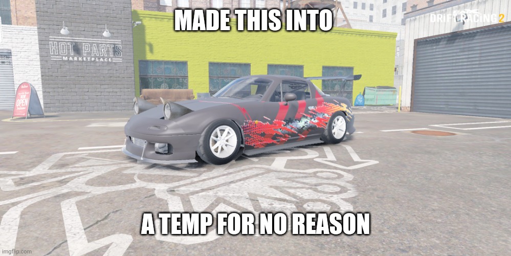 e | MADE THIS INTO; A TEMP FOR NO REASON | image tagged in miata red and black livery but upgraded | made w/ Imgflip meme maker