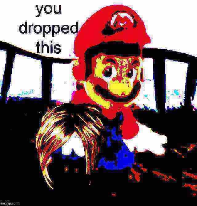 Mario you dropped this Karen Deep-fried 2 | image tagged in mario you dropped this karen deep-fried 2 | made w/ Imgflip meme maker