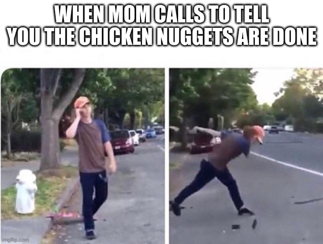 So No Head | WHEN MOM CALLS TO TELL YOU THE CHICKEN NUGGETS ARE DONE | image tagged in so no head | made w/ Imgflip meme maker