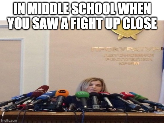 IN MIDDLE SCHOOL WHEN YOU SAW A FIGHT UP CLOSE | made w/ Imgflip meme maker