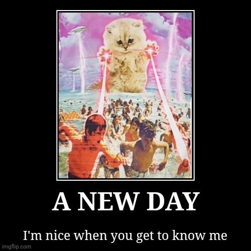 A New Day | image tagged in funny,demotivationals,nice | made w/ Imgflip demotivational maker