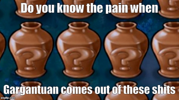 big ass zombie in smol  vase. | Do you know the pain when; Gargantuan comes out of these shits | made w/ Imgflip meme maker