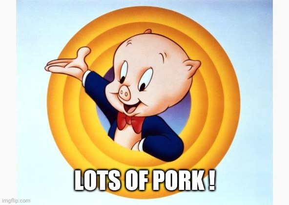 Porky Pig | LOTS OF PORK ! | image tagged in porky pig | made w/ Imgflip meme maker