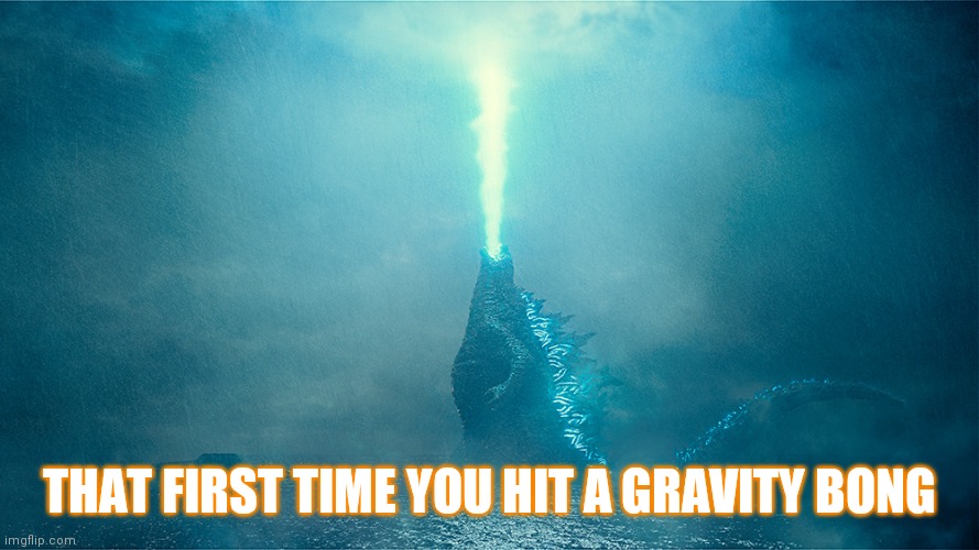THAT FIRST TIME YOU HIT A GRAVITY BONG | image tagged in smoking weed | made w/ Imgflip meme maker