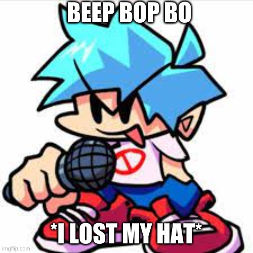 BEEP BOP BO *I LOST MY HAT* | made w/ Imgflip meme maker