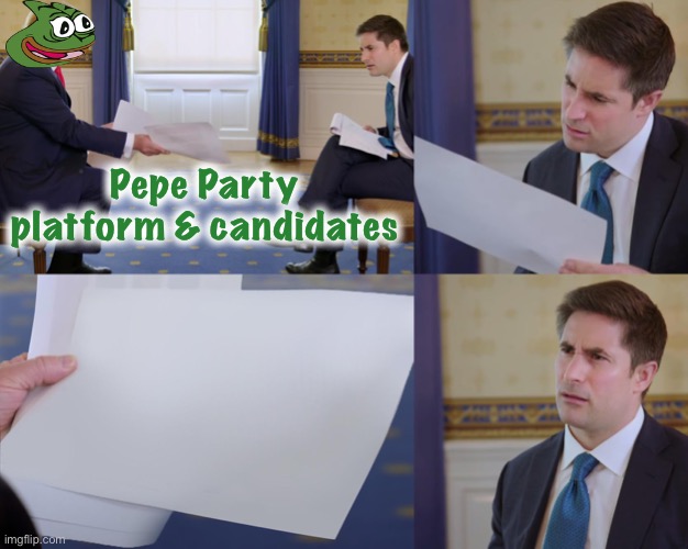 [One blank sheet, circa Aug. 9, 2021; colorized] | Pepe Party platform & candidates | image tagged in trump interview,pepe party,platform,candidates,wow look nothing,outstanding move | made w/ Imgflip meme maker
