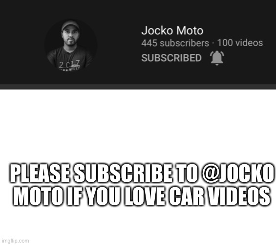 Subscribe to an amazing channel on YouTube | PLEASE SUBSCRIBE TO @JOCKO MOTO IF YOU LOVE CAR VIDEOS | image tagged in subscribe | made w/ Imgflip meme maker
