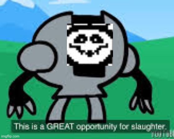 Floweysteel | image tagged in this is a great opportunity for slaughter | made w/ Imgflip meme maker
