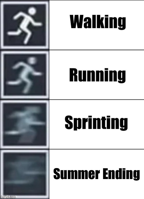 Very Fast | Summer Ending | image tagged in very fast | made w/ Imgflip meme maker