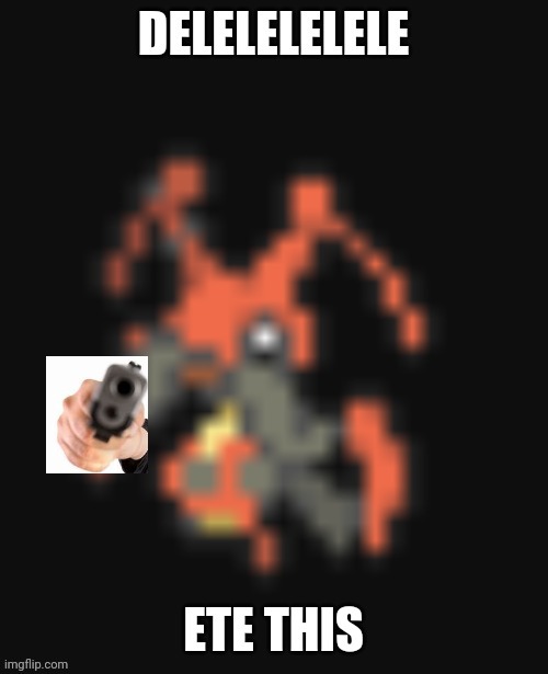 Delelelelele Ete this | image tagged in delelelelele ete this | made w/ Imgflip meme maker