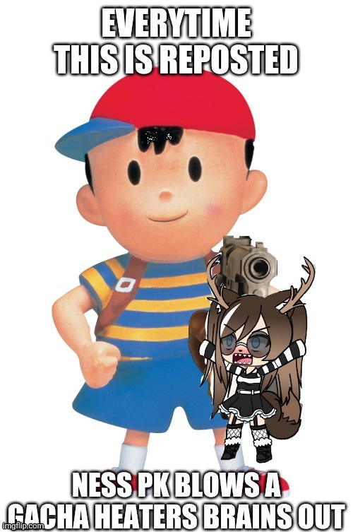 Everytime this is reposted- | image tagged in everytime this is reposted- | made w/ Imgflip meme maker