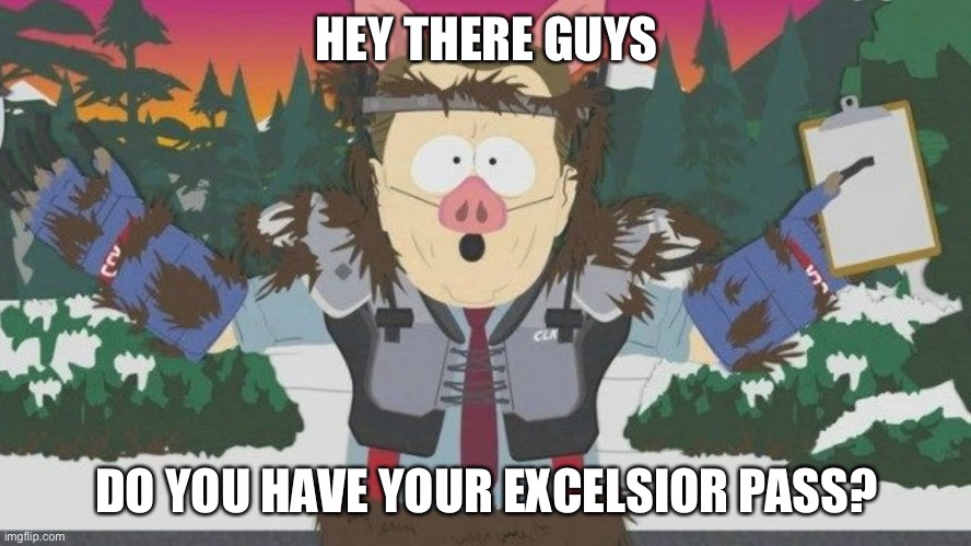 South park | HEY THERE GUYS; DO YOU HAVE YOUR EXCELSIOR PASS? | image tagged in funny | made w/ Imgflip meme maker