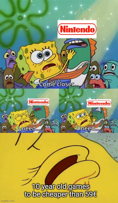 spongebob come closer template | 10 year old games to be cheaper than 59€ | image tagged in spongebob come closer template | made w/ Imgflip meme maker