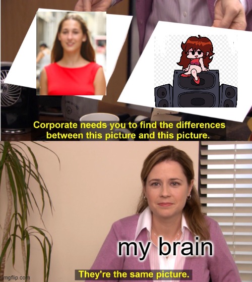 They're The Same Picture | my brain | image tagged in memes,they're the same picture | made w/ Imgflip meme maker
