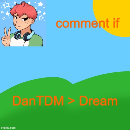 LuckyGuy_17 Picrew Announcement | comment if; DanTDM > Dream | image tagged in luckyguy_17 picrew announcement | made w/ Imgflip meme maker