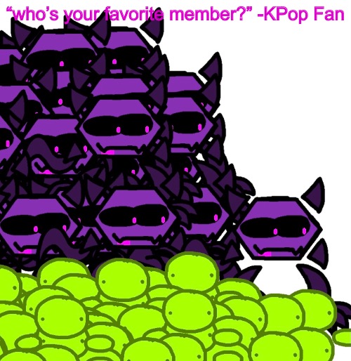 “who’s your favorite member?” -KPop Fan | made w/ Imgflip meme maker