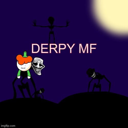 Sexy mf | DERPY MF | image tagged in lucky trollge temp shoulder ver | made w/ Imgflip meme maker