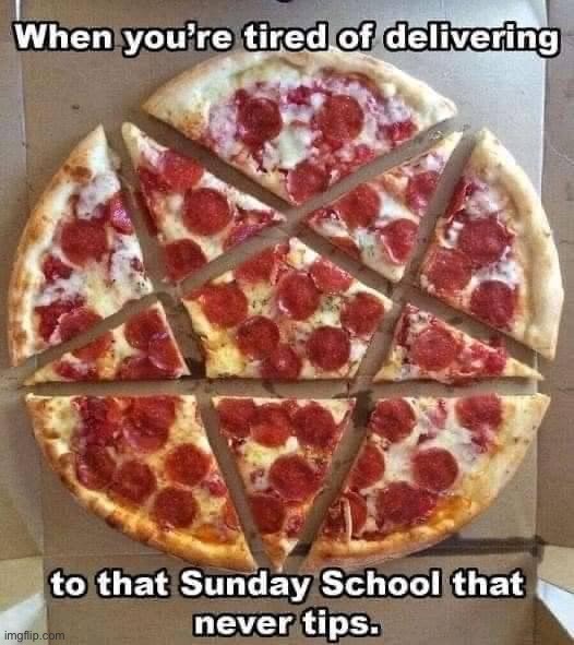 oof | image tagged in that sunday school that never tips,pizza,pizza time stops,repost,pentagram,that will show those darn kids | made w/ Imgflip meme maker