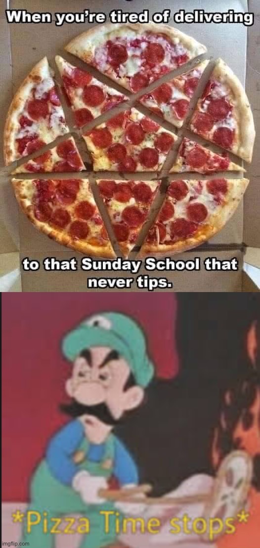 hol’ up | image tagged in that sunday school that never tips,pizza time stops | made w/ Imgflip meme maker