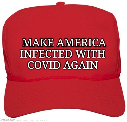blank red MAGA hat | MAKE AMERICA INFECTED WITH 
COVID AGAIN | image tagged in blank red maga hat,covid | made w/ Imgflip meme maker